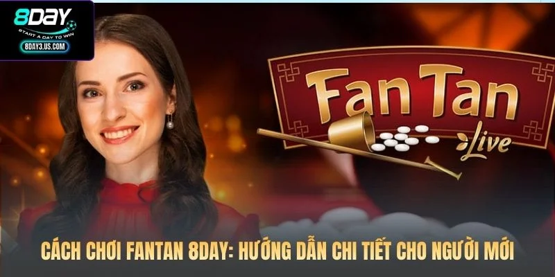 Cách Chơi Fantan 8DAY: Hướng Dẫn Chi Tiết Cho Người Mới 1 Cách Chơi Fantan 8DAY: Hướng Dẫn Chi Tiết Cho Người Mới