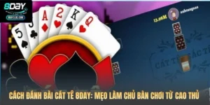 Cách Đánh Bài Cát Tê 8DAY: Mẹo Làm Chủ Bàn Chơi Từ Cao Thủ 