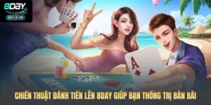 Chiến Thuật Đánh Tiến Lên 8DAY Giúp Bạn Thống Trị Bàn Bài