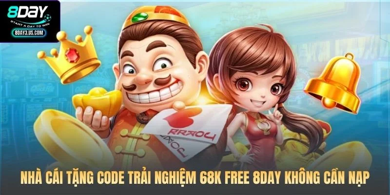 Nhà Cái Tặng Code Trải Nghiệm 68K Free 8DAY Không Cần Nạp