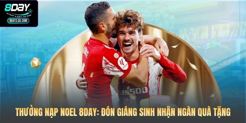 Thưởng Nạp Noel 8DAY: Đón Giáng Sinh Nhận Ngàn Quà Tặng