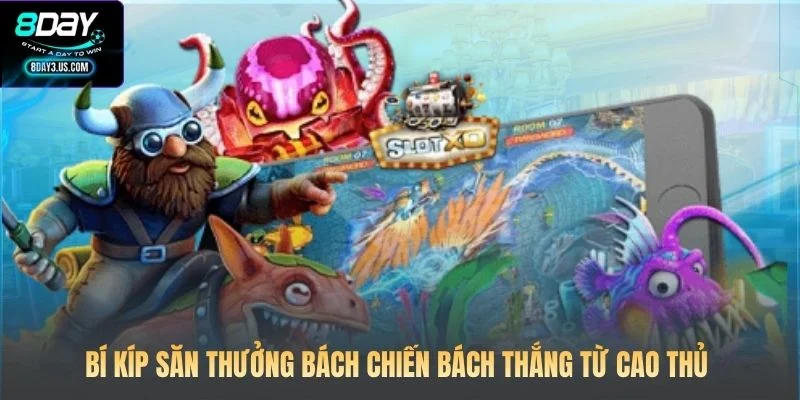Bí kíp săn thưởng bách chiến bách thắng từ cao thủ 