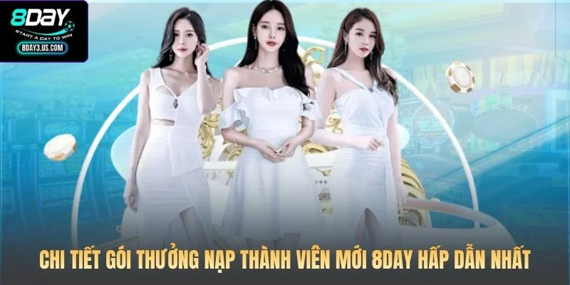 Chi tiết gói thưởng nạp thành viên mới 8DAY hấp dẫn nhất