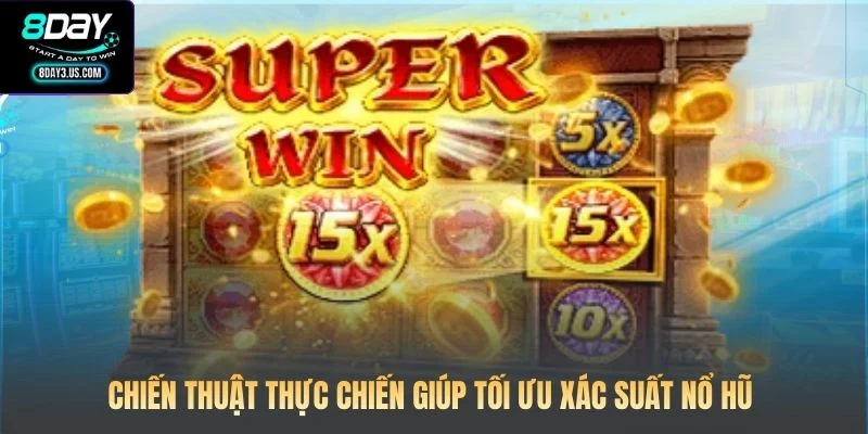 Chiến thuật thực chiến giúp tối ưu xác suất nổ hũ 