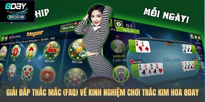 Giải đáp thắc mắc (FAQ) về kinh nghiệm chơi Trác Kim Hoa 8DAY