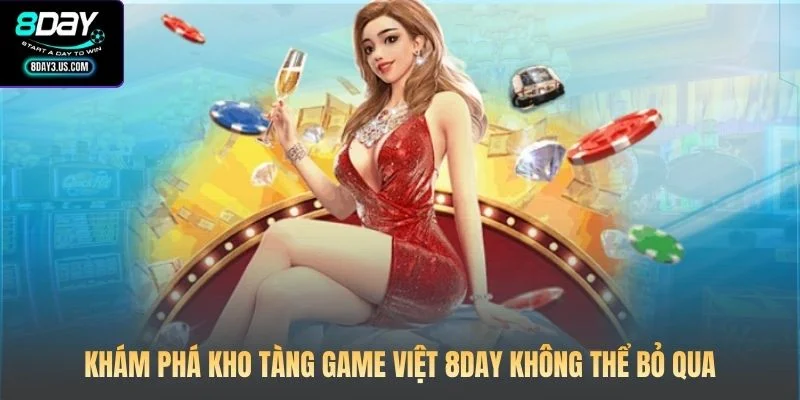 Khám phá kho tàng Game việt 8DAY không thể bỏ qua