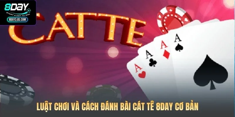 Luật chơi và cách đánh bài Cát Tê 8DAY cơ bản