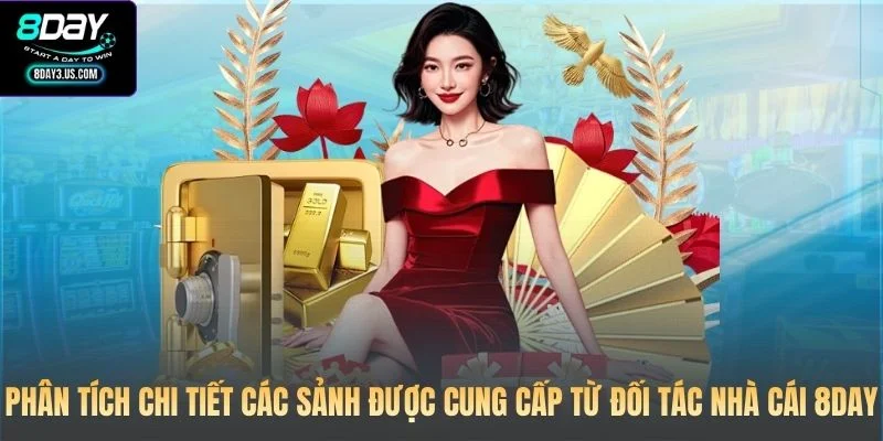 Phân tích chi tiết các sảnh được cung cấp từ đối tác nhà cái 8DAY