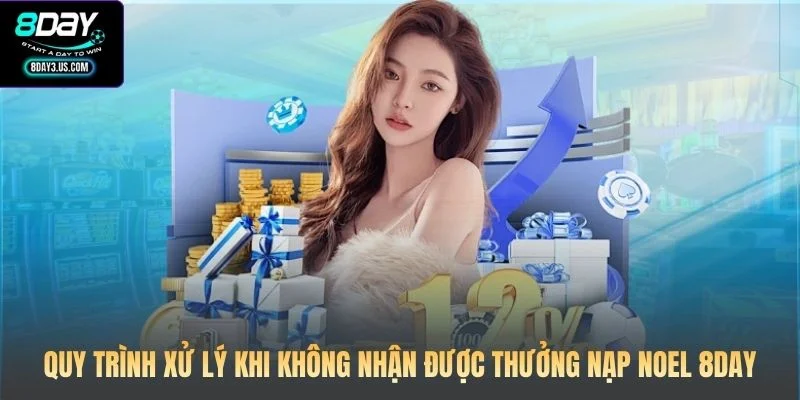 Quy trình xử lý khi không nhận được thưởng nạp Noel 8DAY