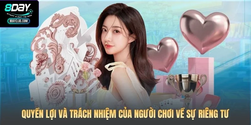 Quyền Riêng Tư 8DAY 3 Quyền lợi và trách nhiệm của người chơi về sự riêng tư