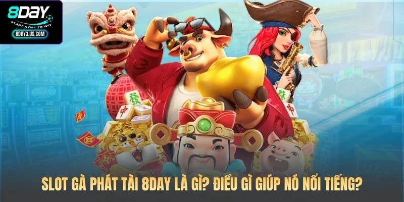 Slot Gà Phát Tài 8DAY là gì? Điều gì giúp nó nổi tiếng?