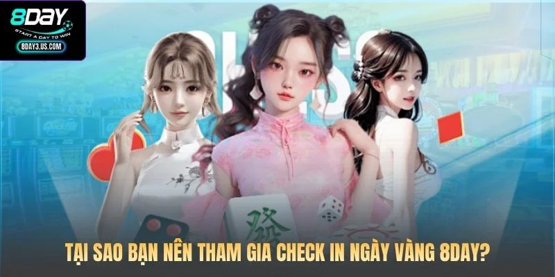 Tại sao bạn nên tham gia check in ngày vàng 8DAY?