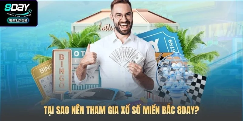 Tại sao nên tham gia xổ số miền Bắc 8DAY?