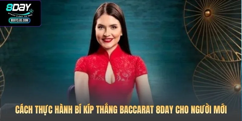 Cách thực hành bí kíp thắng Baccarat 8DAY cho người mới