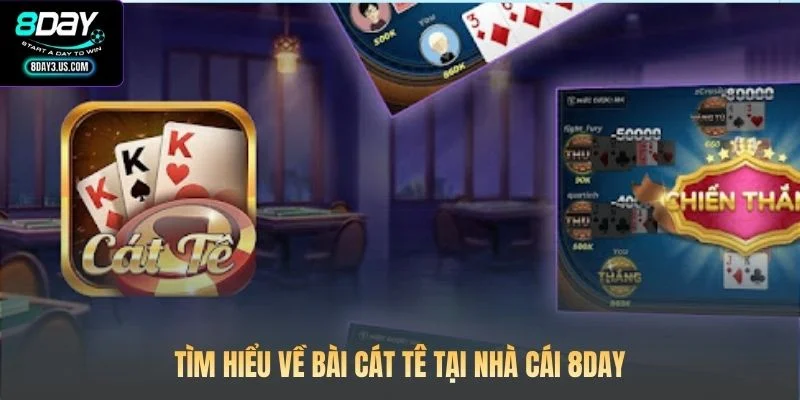Tìm hiểu về bài Cát Tê tại nhà cái 8DAY