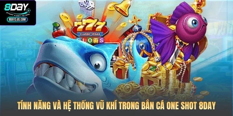 Tính năng và hệ thống vũ khí trong Bắn cá One Shot 8DAY