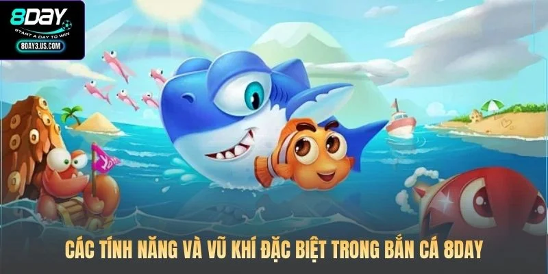 Các tính năng và vũ khí đặc biệt trong bắn cá 8DAY
