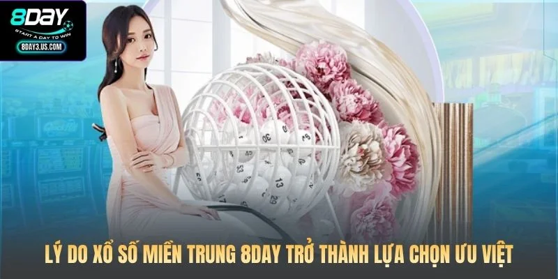 Lý do xổ số miền Trung 8DAY trở thành lựa chọn ưu việt