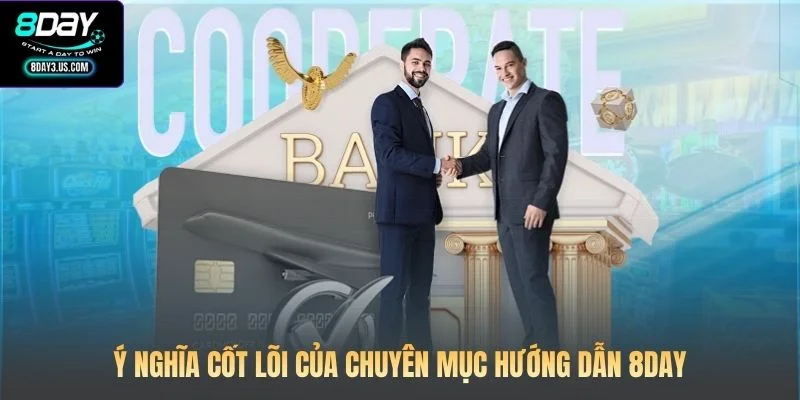 Ý nghĩa cốt lõi của chuyên mục hướng dẫn 8DAY